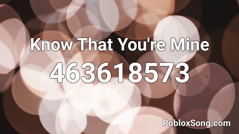 Know That You're Mine Roblox ID
