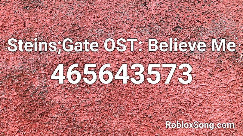 Steins Gate Ost Believe Me Roblox Id Roblox Music Codes - how to make a gate in roblox