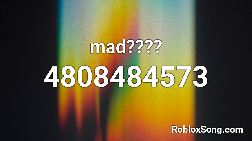 mad???? Roblox ID