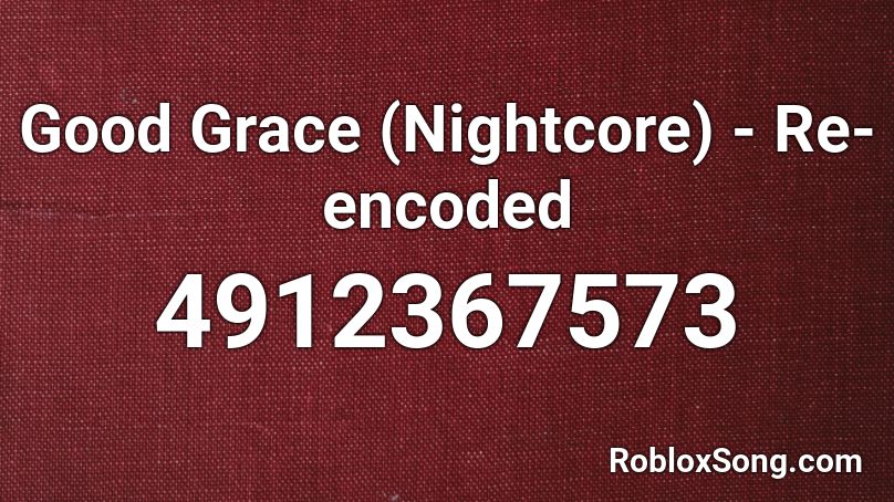 Good Grace (Nightcore) - Re-encoded Roblox ID