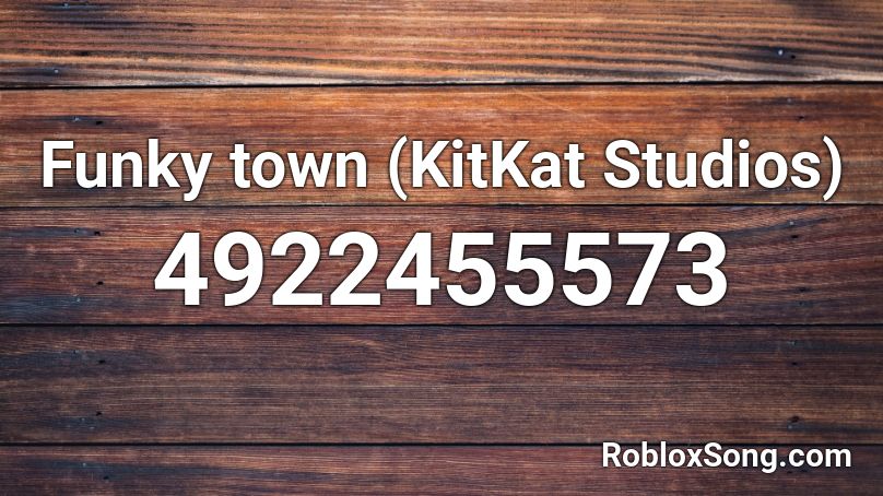 Funky town (KitKat Studios) Roblox ID