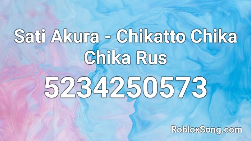 Sati Akura - Chikatto Chika Chika Rus Roblox ID