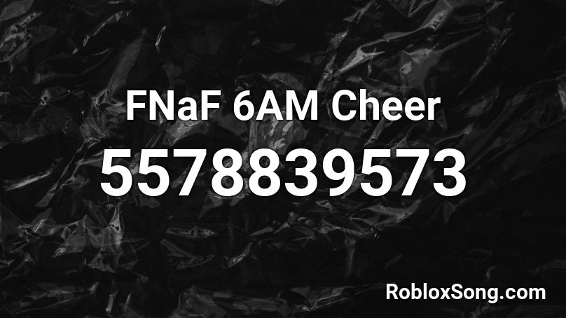 FNaF 6AM Cheer Roblox ID