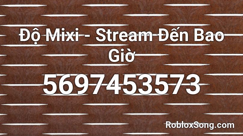 Độ Mixi - Stream Đến Bao Giờ Roblox ID