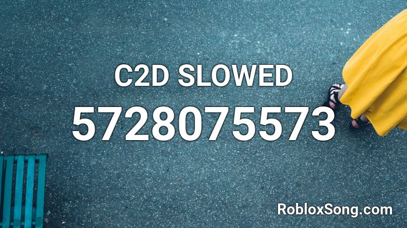 C2D SLOWED Roblox ID