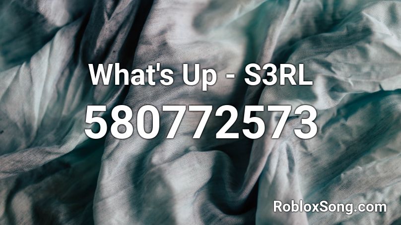 What's Up - S3RL Roblox ID