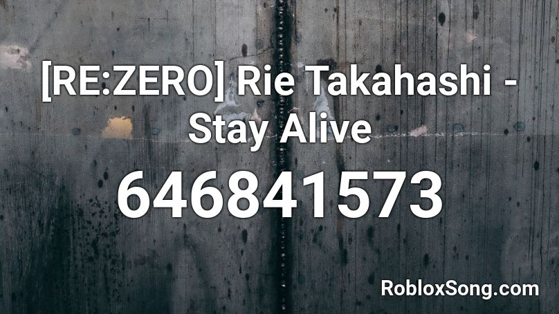 Re Zero Rie Takahashi Stay Alive Roblox Id Roblox Music Codes - stay roblox id