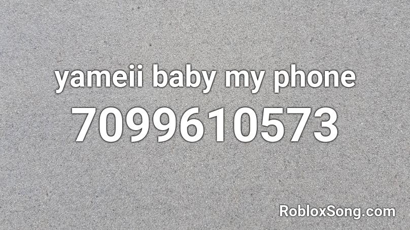 yameii baby my phone Roblox ID