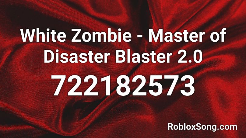 White Zombie - Master of Disaster Blaster 2.0 Roblox ID