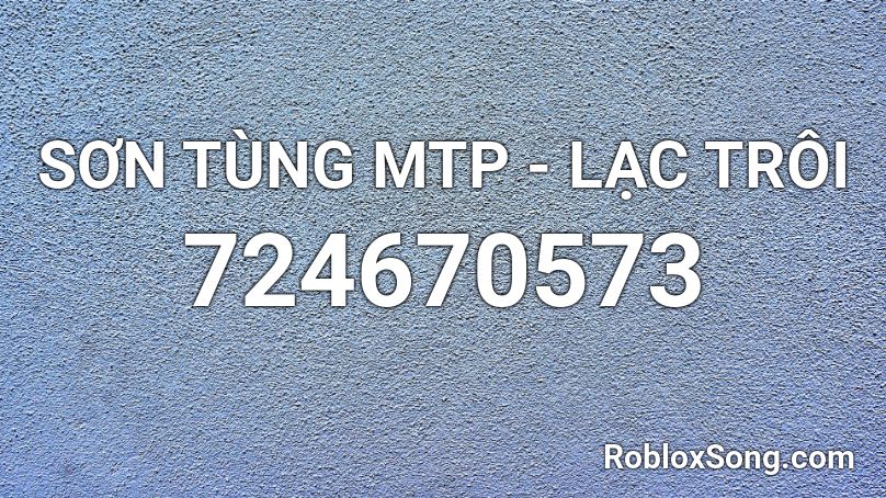 SƠN TÙNG MTP - LẠC TRÔI Roblox ID