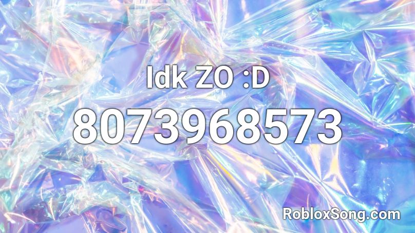 Idk ZO :D Roblox ID