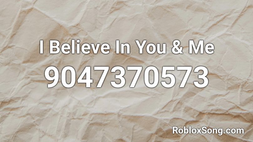 I Believe In You & Me Roblox ID