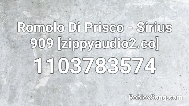 Romolo Di Prisco - Sirius 909 [zippyaudio2.co] Roblox ID