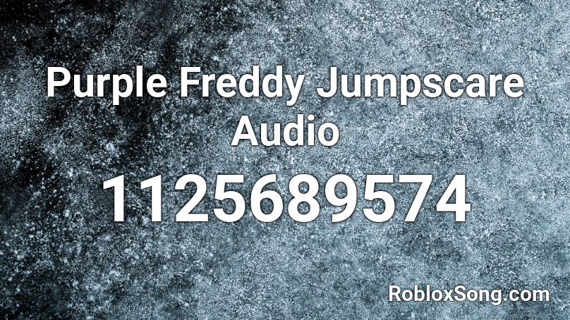Purple Freddy Jumpscare Audio Roblox ID