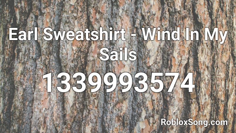 Earl Sweatshirt - Wind In My Sails  Roblox ID