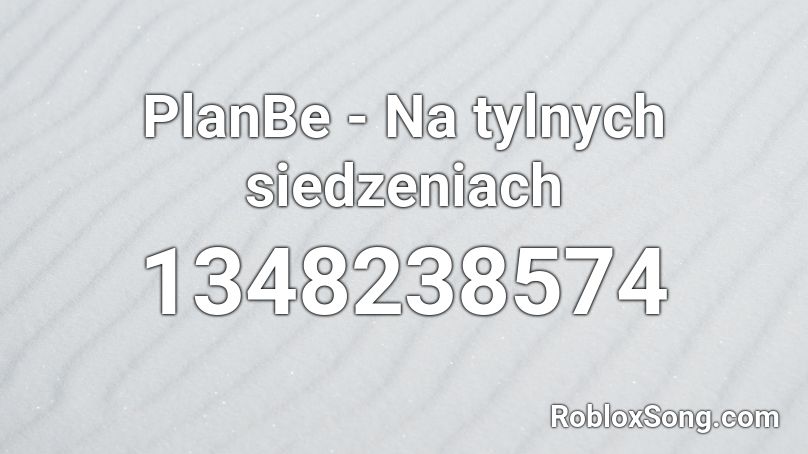 PlanBe - Na tylnych siedzeniach  Roblox ID