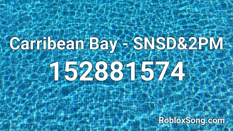 Carribean Bay - SNSD&2PM  Roblox ID