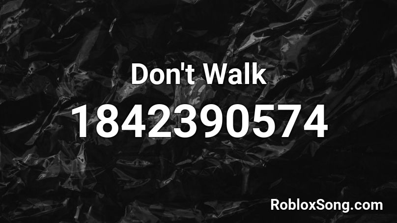 Don't Walk Roblox ID