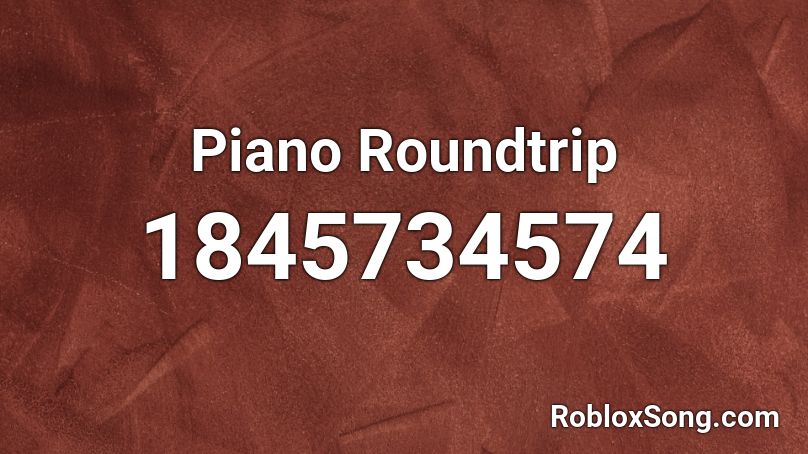 Piano Roundtrip Roblox ID