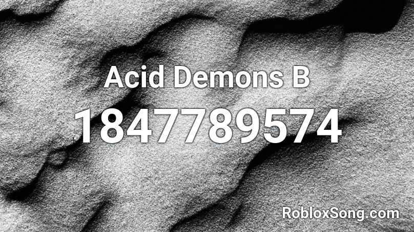 Acid Demons B Roblox ID