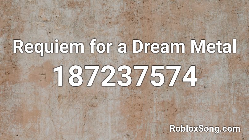 Requiem for a Dream Metal Roblox ID