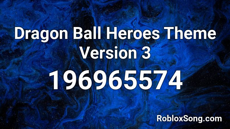 Dragon Ball Heroes Theme Version 3 Roblox ID