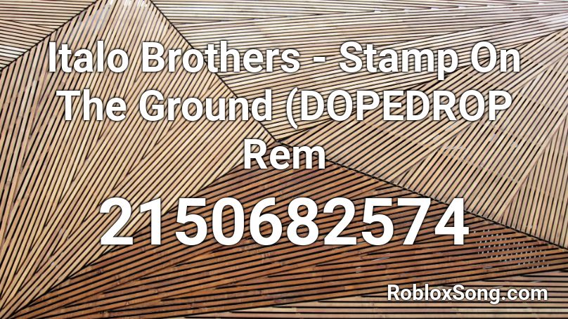 Italo Brothers - Stamp On The Ground (DOPEDROP Rem Roblox ID