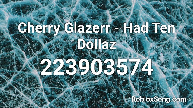 Cherry Glazerr - Had Ten Dollaz  Roblox ID