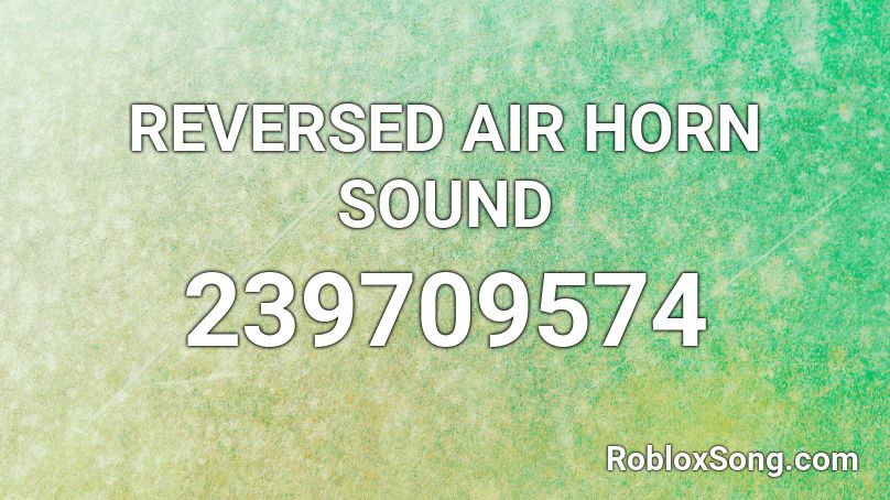 REVERSED AIR HORN SOUND Roblox ID