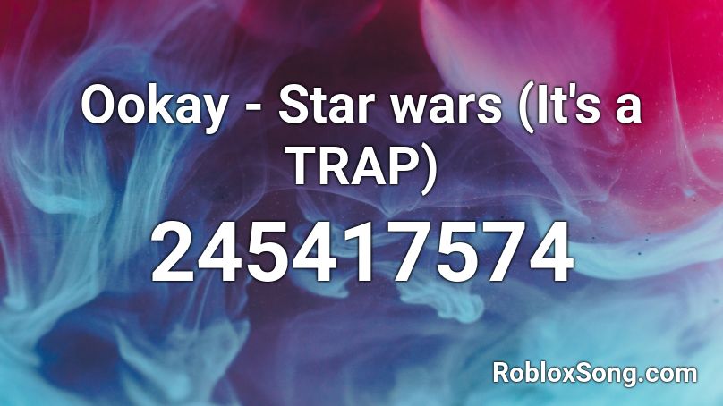 Ookay - Star wars (It's a TRAP) Roblox ID