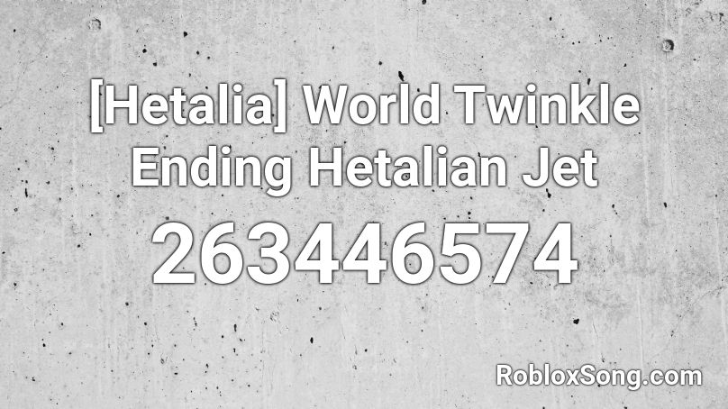 [Hetalia] World Twinkle Ending Hetalian Jet Roblox ID