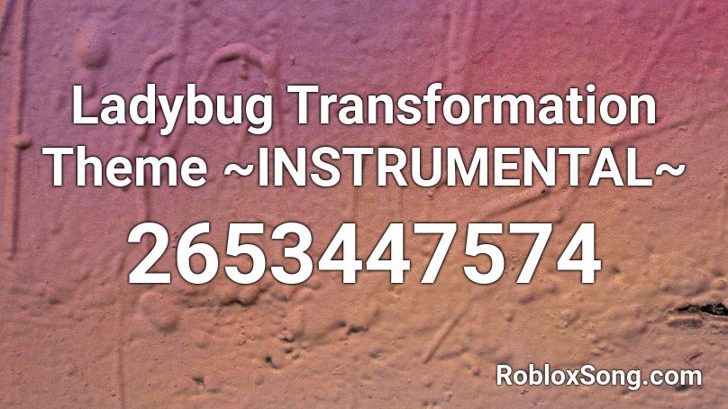 Ladybug Transformation Theme ~INSTRUMENTAL~ Roblox ID