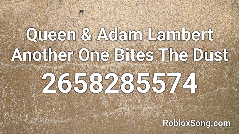 Queen & Adam Lambert Another One Bites The Dust Roblox ID