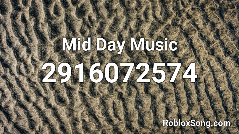 Mid Day Music Roblox ID