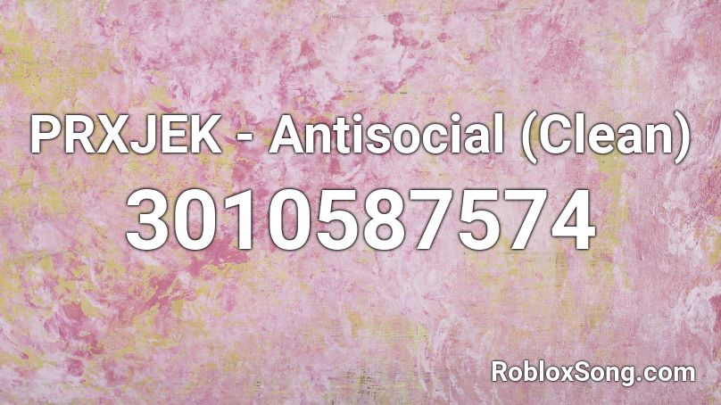 PRXJEK - Antisocial (Clean) Roblox ID