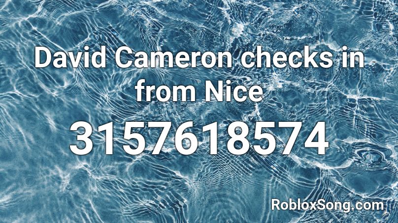 David Cameron checks in from Nice Roblox ID