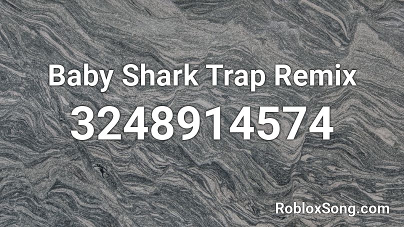 Baby Shark Trap Remix Roblox ID