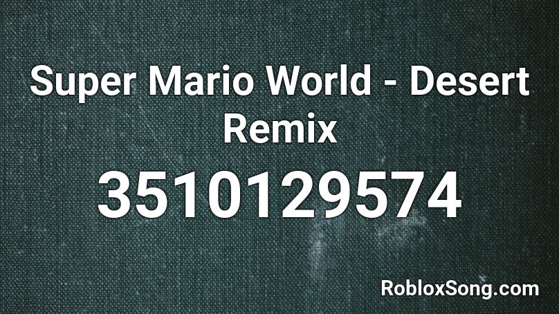 Super Mario World Desert Remix Roblox Id Roblox Music Codes - roblox what is the song id for mario remix