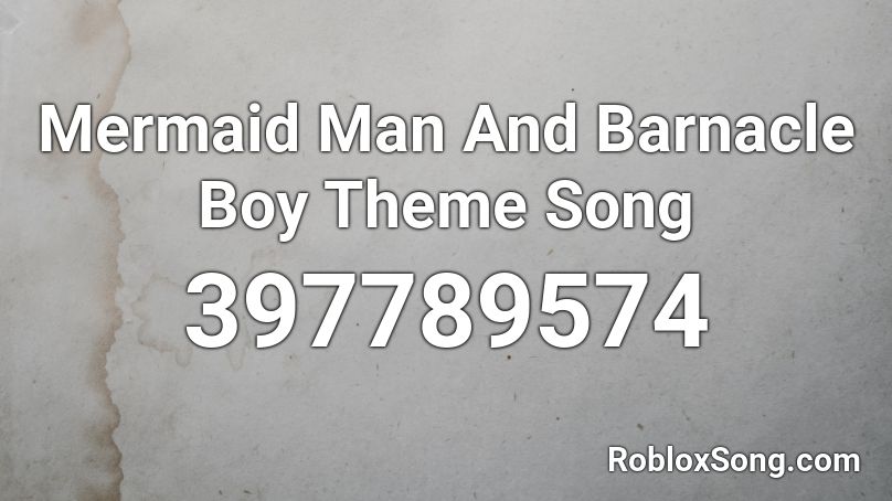 Mermaid Man And Barnacle Boy Theme Song Roblox ID
