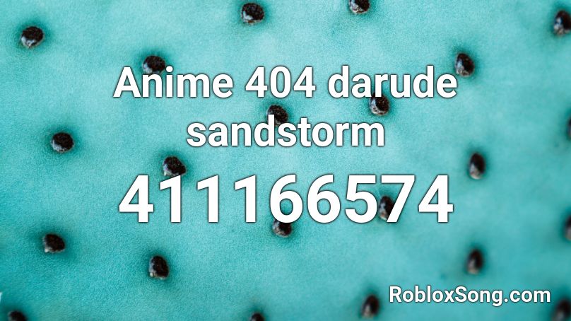 Anime 404 darude sandstorm Roblox ID