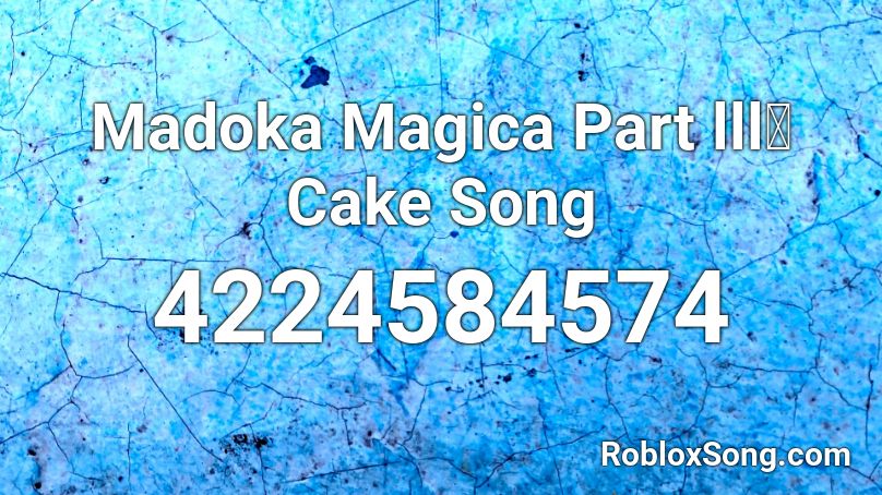 Madoka Magica Part lll： Cake Song Roblox ID