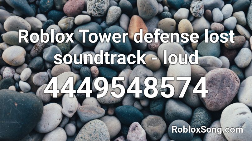 Roblox Tower defense lost soundtrack - loud Roblox ID