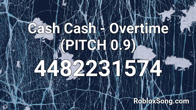 Cash Cash - Overtime (PITCH 0.9) Roblox ID