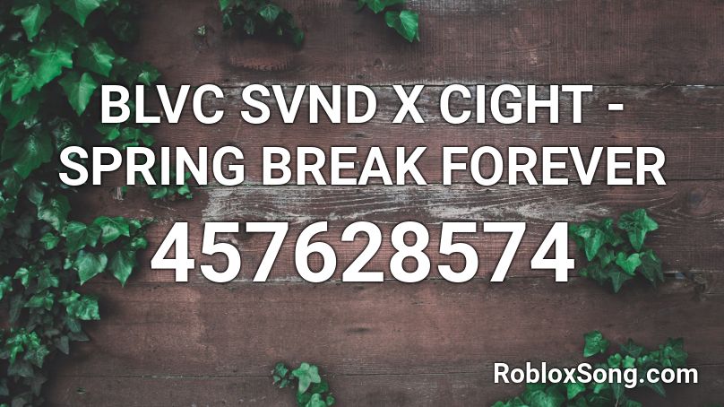 BLVC SVND X CIGHT - SPRING BREAK FOREVER Roblox ID