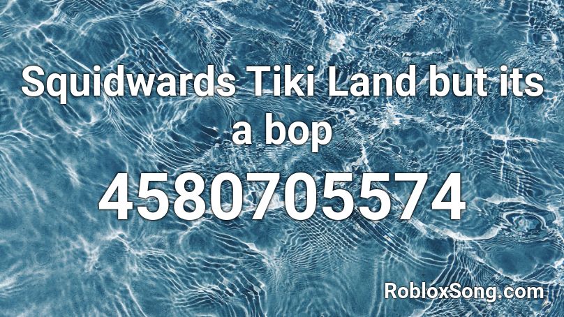 Squidwards Tiki Land but its a bop Roblox ID