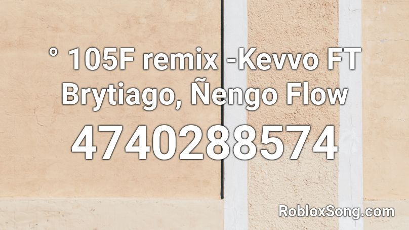° 105F remix -Kevvo FT Brytiago, Ñengo Flow Roblox ID