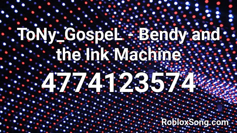 ToNy_GospeL - Bendy and the Ink Machine Roblox ID