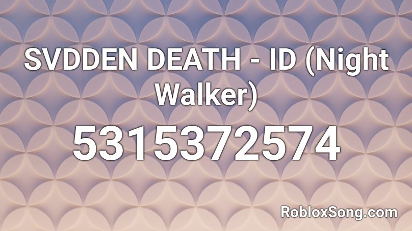 SVDDEN DEATH - ID (Night Walker)  Roblox ID