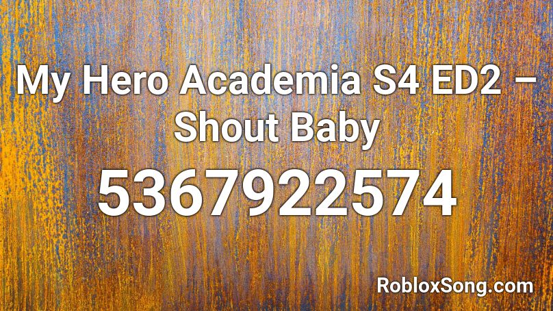 My Hero Academia S4 ED2 – Shout Baby Roblox ID