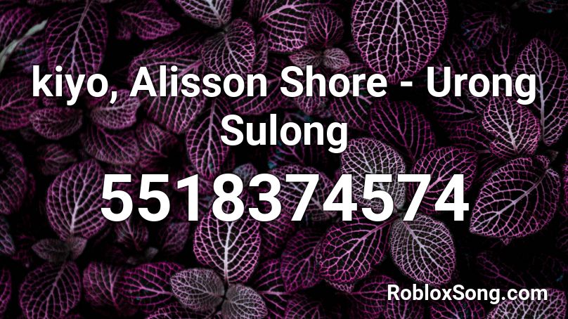 kiyo, Alisson Shore - Urong Sulong Roblox ID